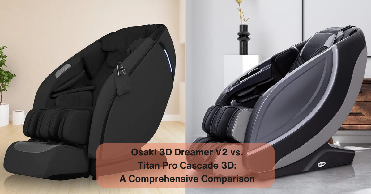 Read more about the article Comparing the Osaki 3D Dreamer V2 Massage Chair and the Titan Pro Cascade 3D Massage Chairs: Which Offers the Ultimate Massage Experience?